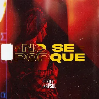 No se porque (Con Kapsul) by Piku