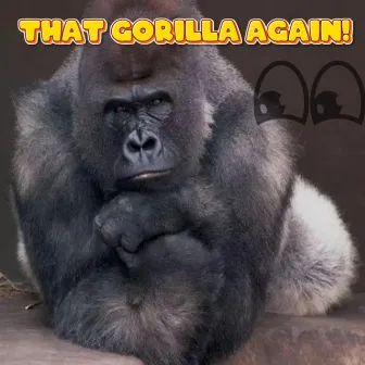 That gorilla again by That Gorilla Guy