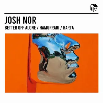 Better Off Alone / Hamurrabi / Harta by Josh Nor