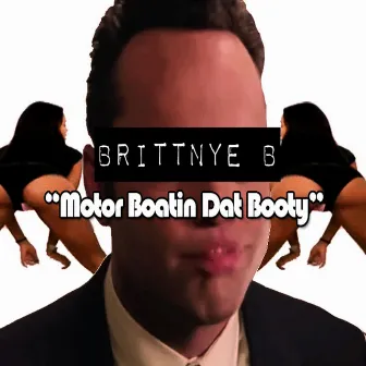 Motor Boatin' dat Booty by Brittnye B