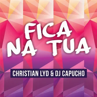 Fica Na Tua by Dj Capucho