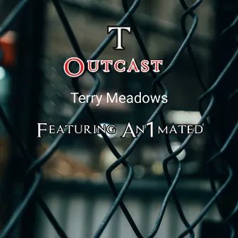 Outcast by T (Terry Meadows)