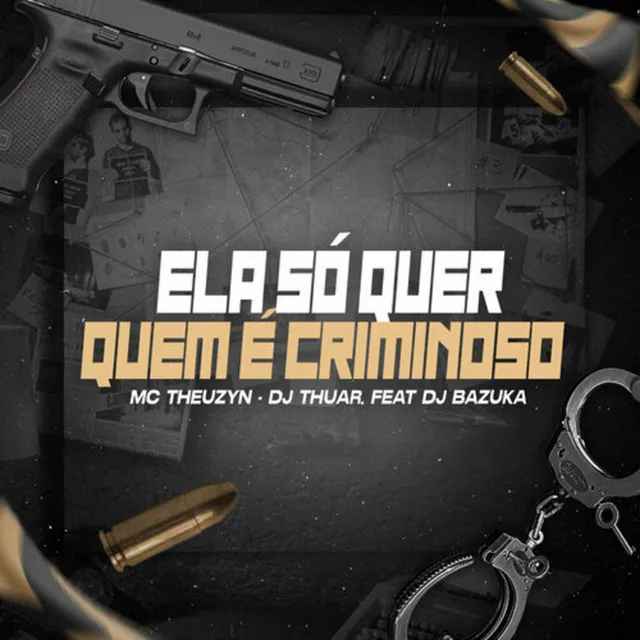 Ela Só Quer Quem É Criminoso