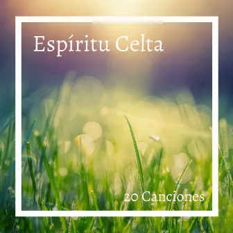 Espíritu Celta 20 Canciones: Música Espiritual con Instrumentos Celtas y Sonidos de la Naturaleza by Espiritu de Alma