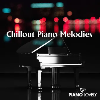 Chillout Piano Melodies by Piano Lovely