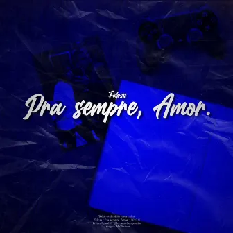 Pra Sempre, Amor by Felpss