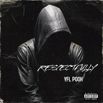 Respectfully by YFL Pooh