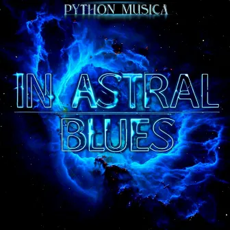 In Astral Blues by Python Música