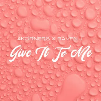 Give It To Me by Raven J