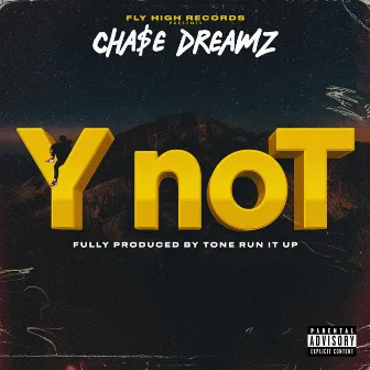 Y Not (Prod By Tone Run It Up) by Cha$e Dreamz