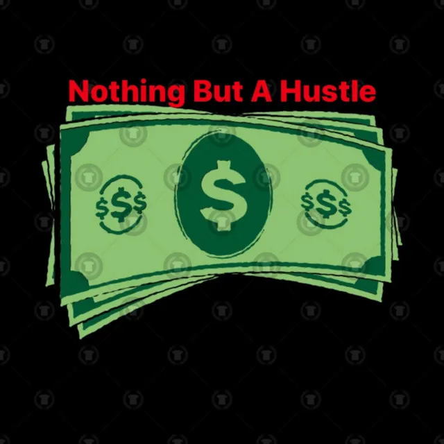 Nothing but a Hustle