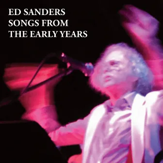 SONGS FROM THE EARLY YEARS by Ed Sanders