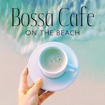 Bossa Cafe on the Beach: Autumn Relaxing Jazz, Instrumental Jazz for Hotels, Bars, Restaurants by Bossa Nova Musician Artist