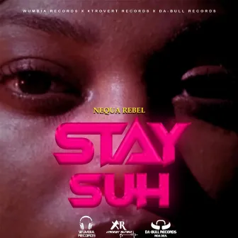 Stay Suh by Nequa Rebel