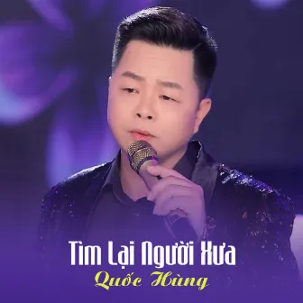 Tìm Lại Người Xưa by Quốc Hùng