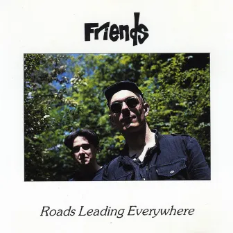 Roads Leading Everywhere by Friends