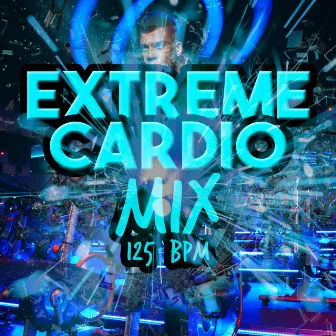 Extreme Cardio Mix (125+ BPM) by Unknown Artist