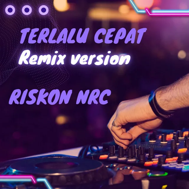 Terlalu Cepat - Remix Version