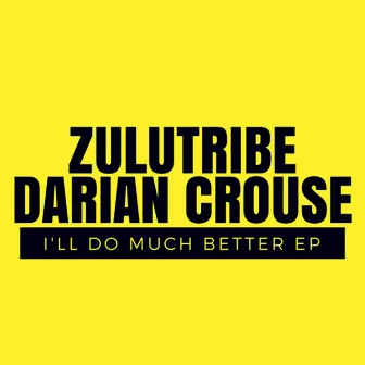 I'll Do Much Better Ep by Zulu Tribe