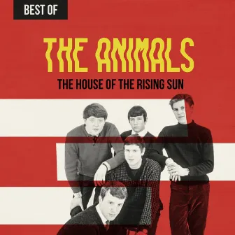 The House of the Rising Sun: Best of The Animals by The Animals