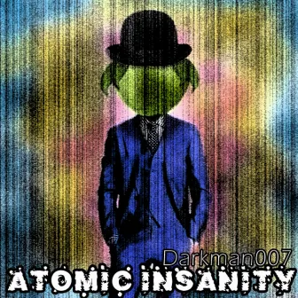 Atomic Insanity by Darkman007