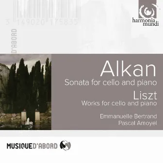 Alkan: Sonata for Cello and Piano & Liszt: Works for Cello and Piano by Emmanuelle Bertrand