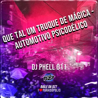 QUE TAL UM TRUQUE DE MÁGICA - AUTOMOTIVO PSICODÉLICO by DJ Phell 011