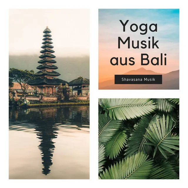 Yoga Musik aus Bali: Shavasana Musik, Yoga Musik zum Entspannen