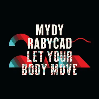 Let Your Body Move by Mydy Rabycad