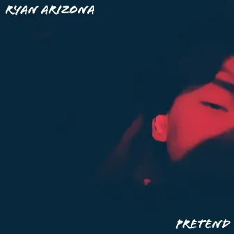 Pretend by Ryan Arizona