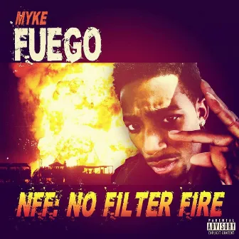 NFF: No Filter Fire by Myke Fuego