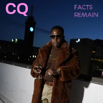 Facts Remain by CQ