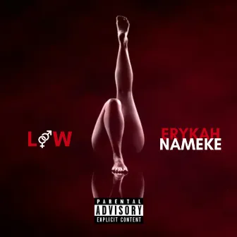 LOW by Erykah Nameke