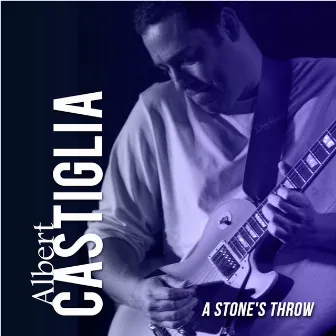 A Stone's Throw by Albert Castiglia