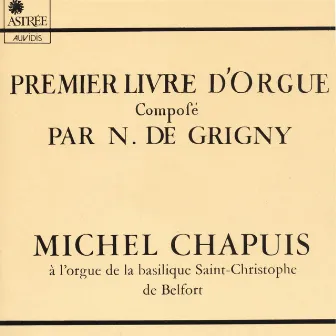 Nicolas de Grigny: Premier livre d'orgue (Orgue de la basilique Saint-Christophe de Belfort) by Nicolas de Grigny