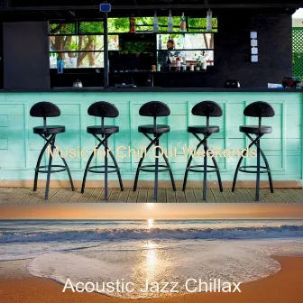 Music for Chill Out Weekends by Acoustic Jazz Chillax