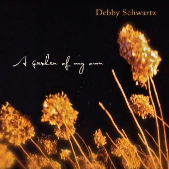 A Garden of My Own by Debby Schwartz