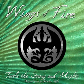 Wings of Fire: Turtle the Strong and Mighty by Gretchen Ratke