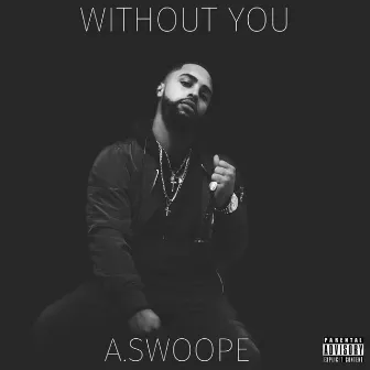 Without You by A.Swoope