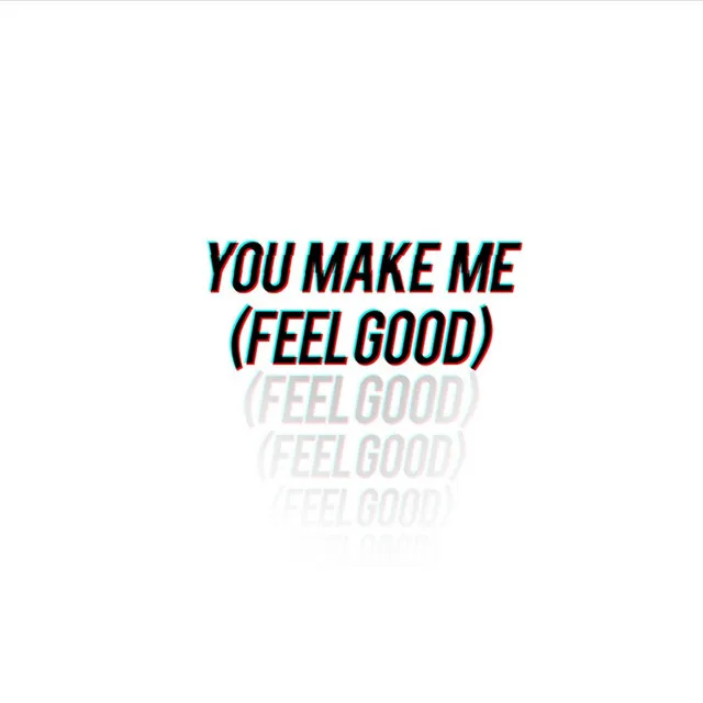 You Make Me (Feel Good)