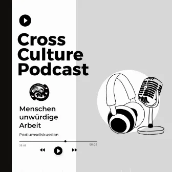 Cross Culture Podcast Menschenunwürdige Arbeit Podiumsgespräch by Global New Generation