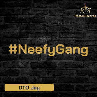 #NeefyGang by DTO JAY