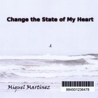 Change the State of My Heart by Miguel Martinez