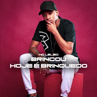 Brincou Hoje É Brinquedo by MC Leleo