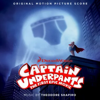 Captain Underpants: The First Epic Movie (Original Motion Picture Score) by Theodore Shapiro