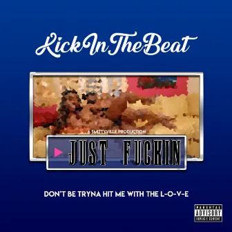 Just Fuckin' by KickInTheBeat