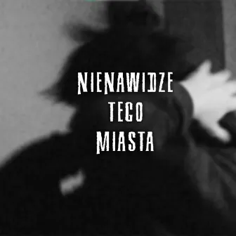 NIENAWIDZĘ TEGO MIASTA by Grypcio