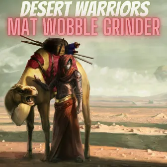 Desert Warriors by Mat Wobble Grinder