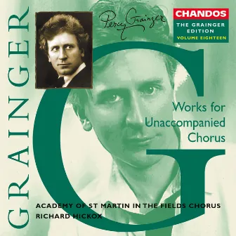 The Grainger Edition, Vol. 18 - Works for Unaccompanied Chorus by Academy of St. Martin in the Fields Chorus