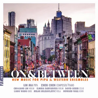 On & Between - New Music for Pipa and Western Ensembles by Zhen Chen